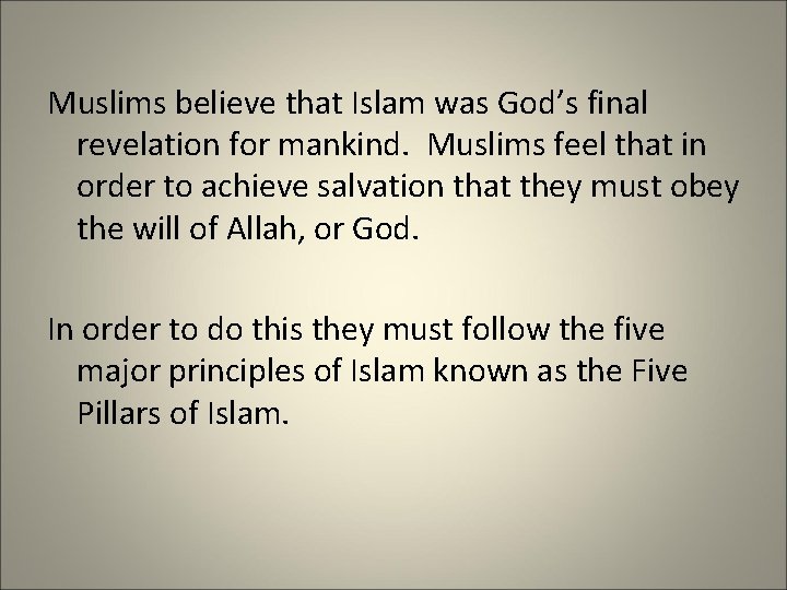 Muslims believe that Islam was God’s final revelation for mankind. Muslims feel that in