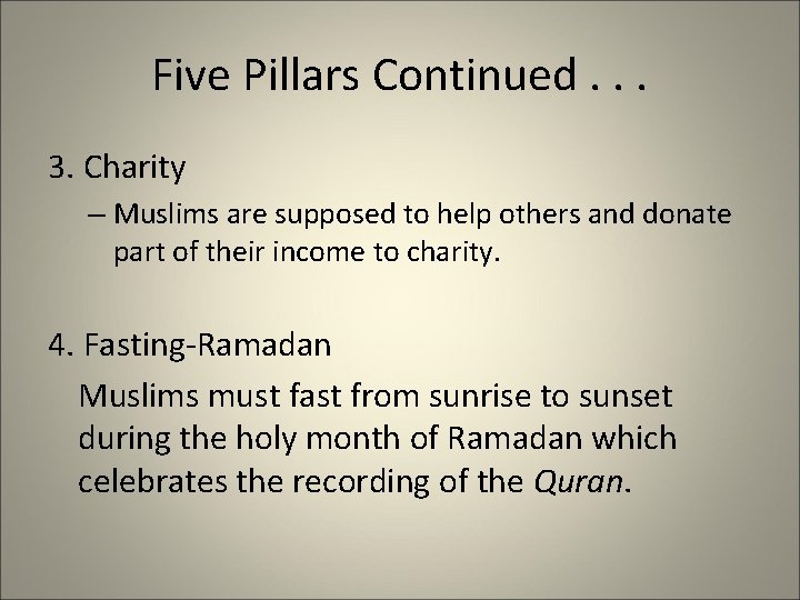 Five Pillars Continued. . . 3. Charity – Muslims are supposed to help others