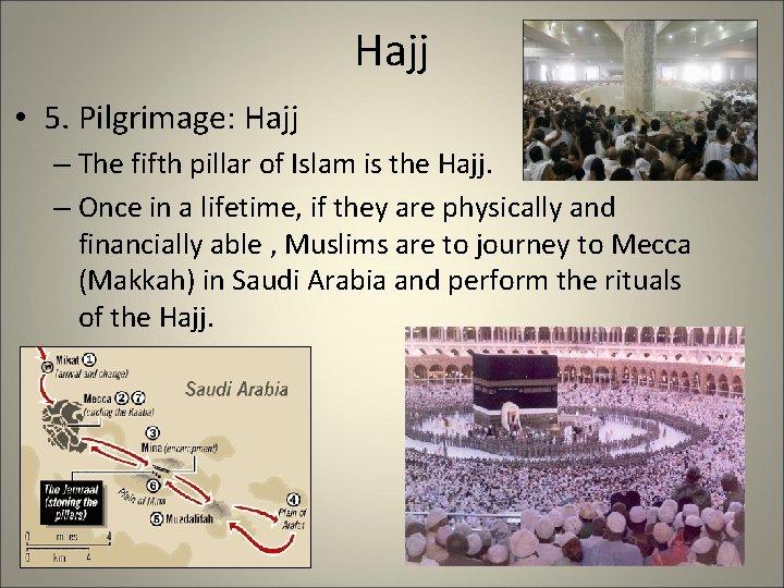 Hajj • 5. Pilgrimage: Hajj – The fifth pillar of Islam is the Hajj.