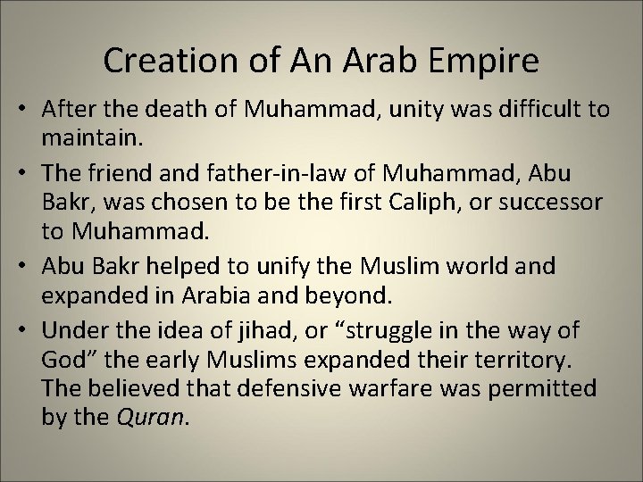 Creation of An Arab Empire • After the death of Muhammad, unity was difficult