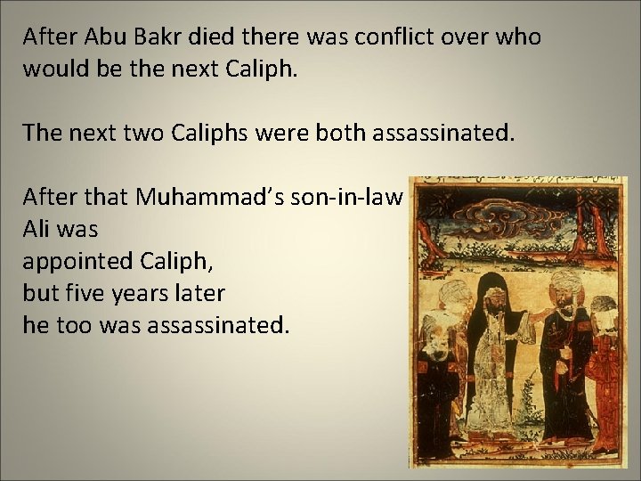 After Abu Bakr died there was conflict over who would be the next Caliph.