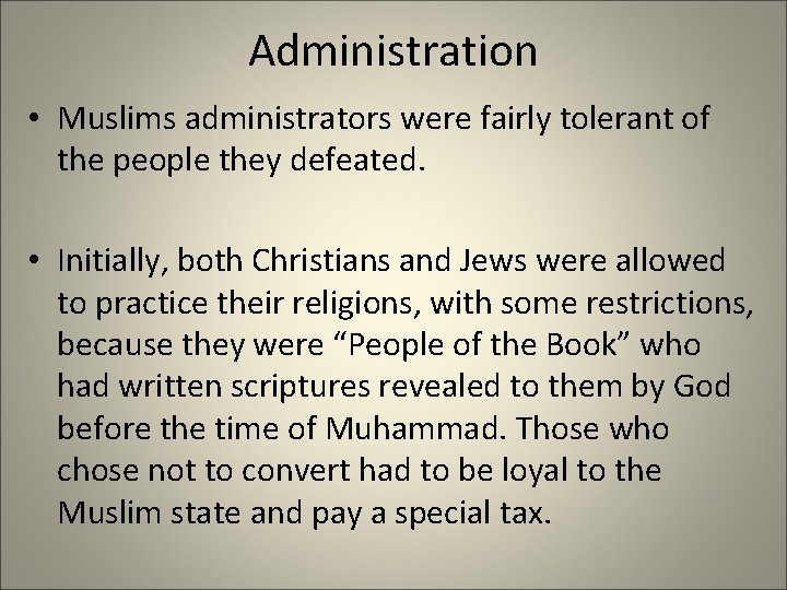 Administration • Muslims administrators were fairly tolerant of the people they defeated. • Initially,