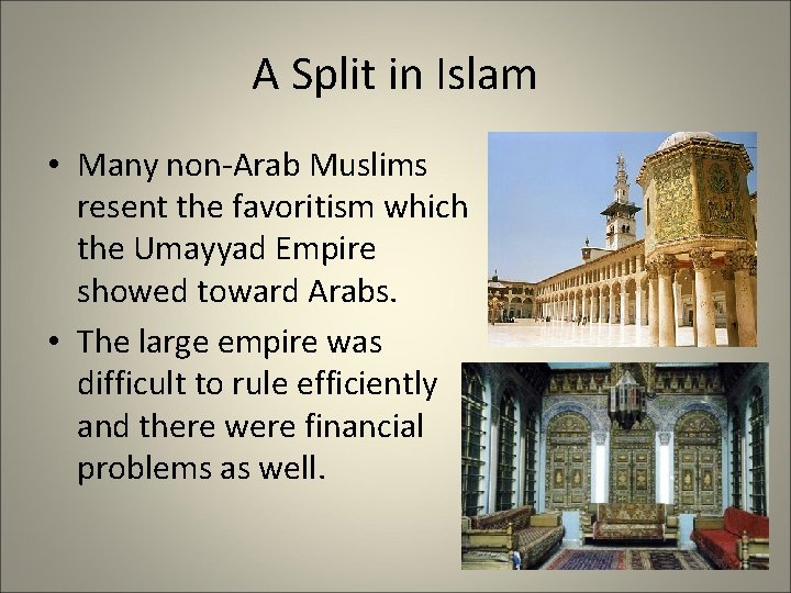 A Split in Islam • Many non-Arab Muslims resent the favoritism which the Umayyad