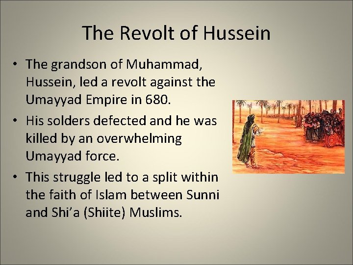 The Revolt of Hussein • The grandson of Muhammad, Hussein, led a revolt against