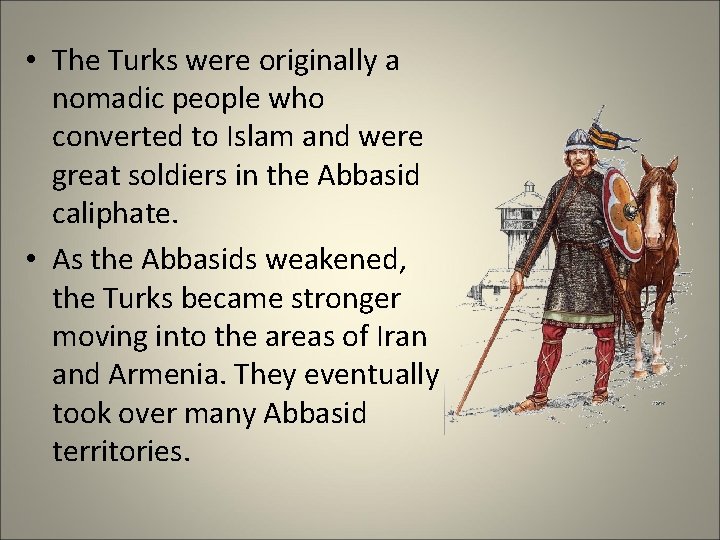  • The Turks were originally a nomadic people who converted to Islam and