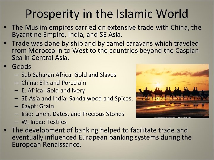 Prosperity in the Islamic World • The Muslim empires carried on extensive trade with