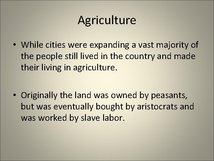 Agriculture • While cities were expanding a vast majority of the people still lived