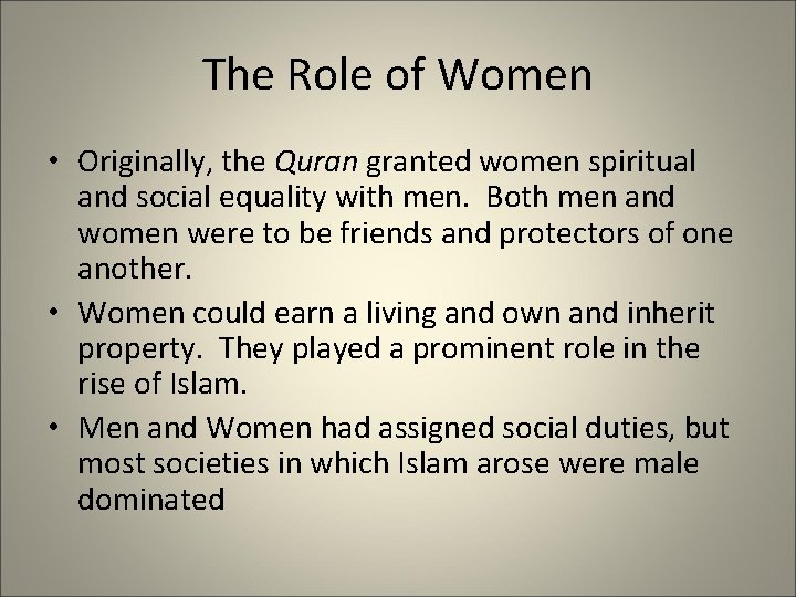 The Role of Women • Originally, the Quran granted women spiritual and social equality