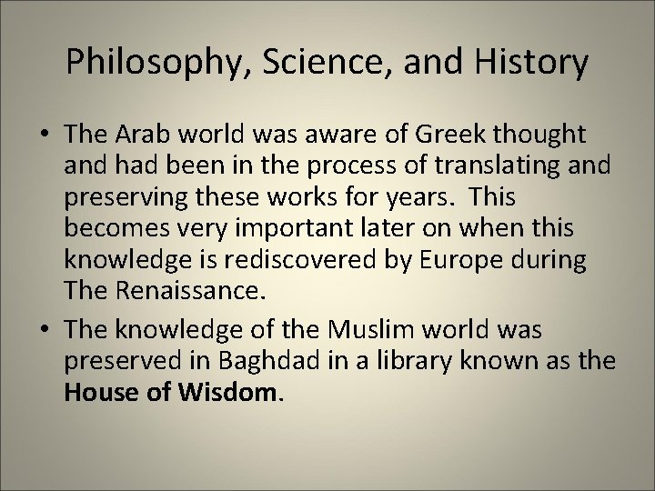 Philosophy, Science, and History • The Arab world was aware of Greek thought and