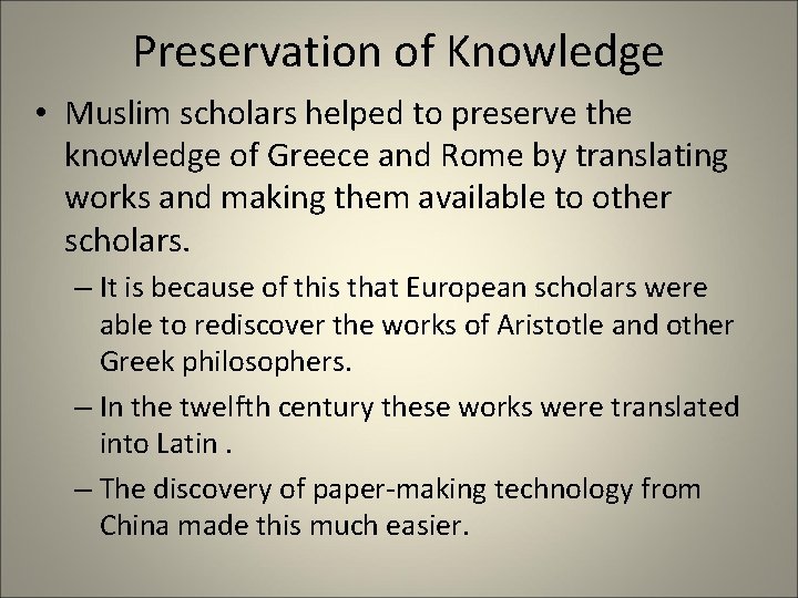 Preservation of Knowledge • Muslim scholars helped to preserve the knowledge of Greece and