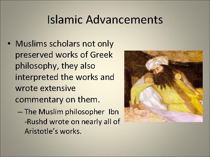 Islamic Advancements • Muslims scholars not only preserved works of Greek philosophy, they also