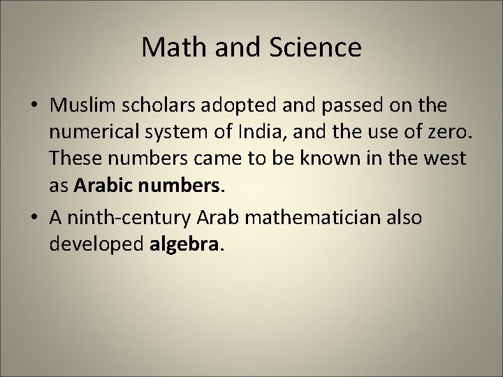 Math and Science • Muslim scholars adopted and passed on the numerical system of