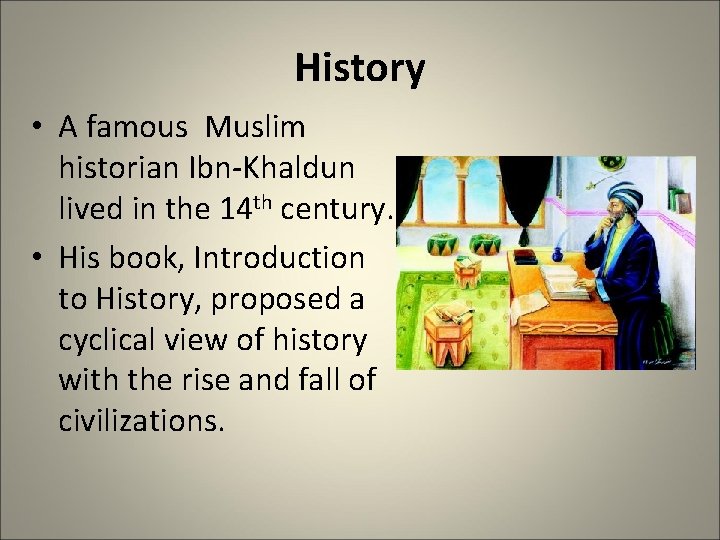 History • A famous Muslim historian Ibn-Khaldun lived in the 14 th century. •