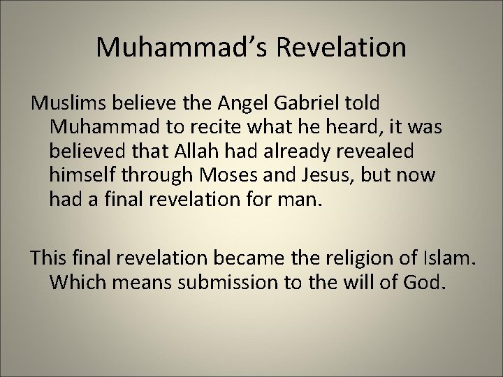 Muhammad’s Revelation Muslims believe the Angel Gabriel told Muhammad to recite what he heard,