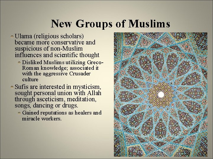 New Groups of Muslims Ulama (religious scholars) became more conservative and suspicious of non-Muslim