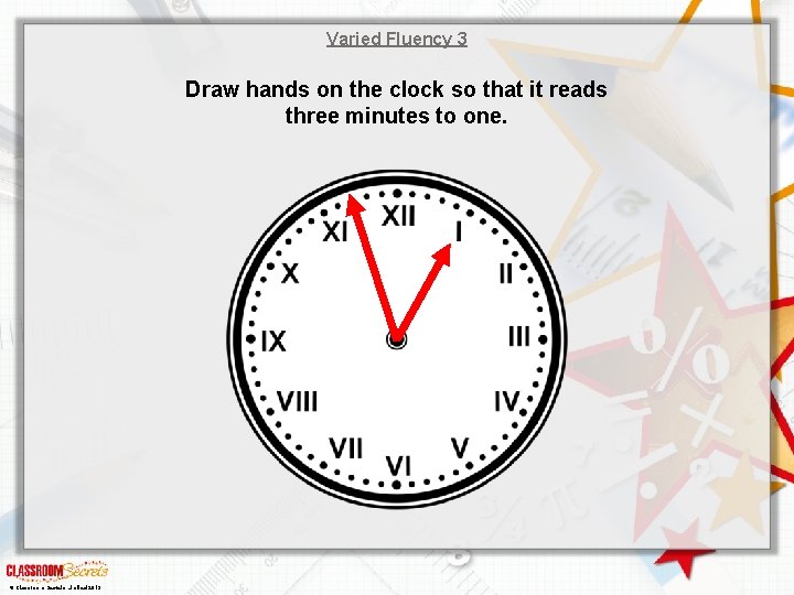 Varied Fluency 3 Draw hands on the clock so that it reads three minutes