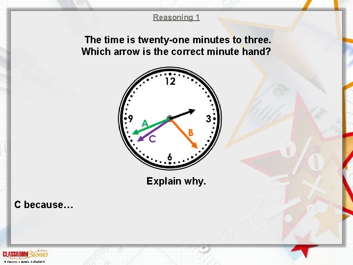 Reasoning 1 The time is twenty-one minutes to three. Which arrow is the correct