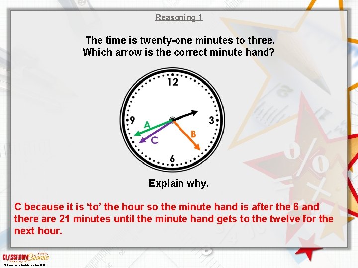Reasoning 1 The time is twenty-one minutes to three. Which arrow is the correct