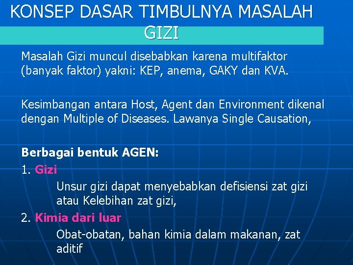 KONSEP DASAR TIMBULNYA MASALAH GIZI Masalah Gizi muncul disebabkan karena multifaktor (banyak faktor) yakni: