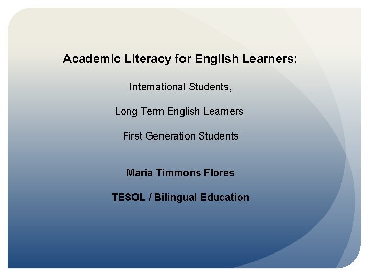 Academic Literacy for English Learners: International Students, Long Term English Learners First Generation Students