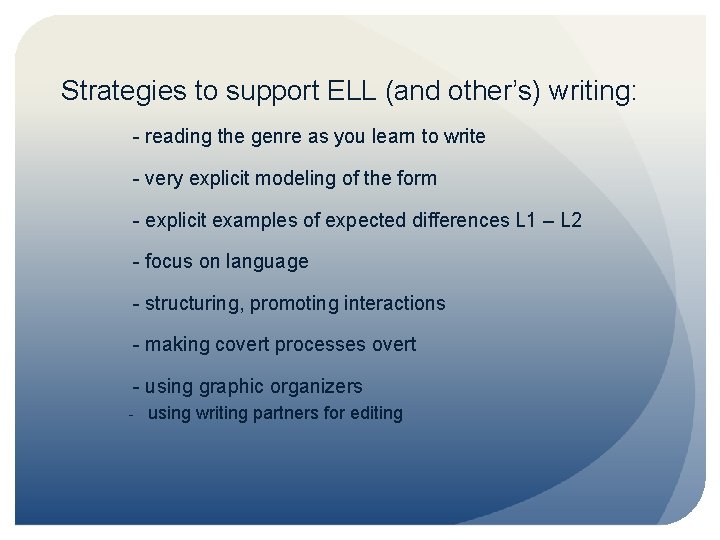 Strategies to support ELL (and other’s) writing: - reading the genre as you learn