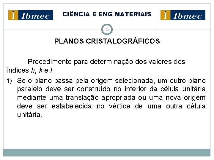 CIÊNCIA E ENG MATERIAIS 2 PLANOS CRISTALOGRÁFICOS Procedimento para determinação dos valores dos índices