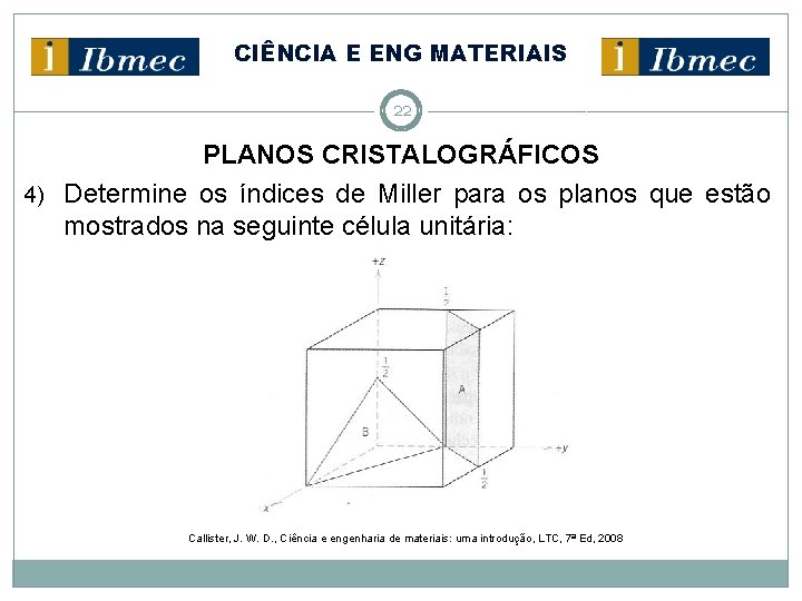 CIÊNCIA E ENG MATERIAIS 22 PLANOS CRISTALOGRÁFICOS 4) Determine os índices de Miller para