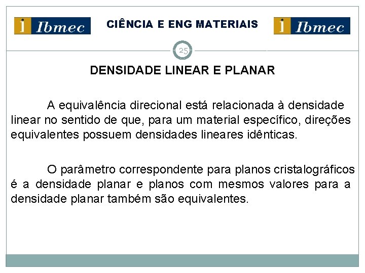 CIÊNCIA E ENG MATERIAIS 25 DENSIDADE LINEAR E PLANAR A equivalência direcional está relacionada