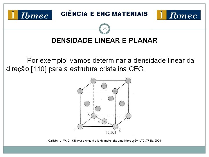 CIÊNCIA E ENG MATERIAIS 27 DENSIDADE LINEAR E PLANAR Por exemplo, vamos determinar a