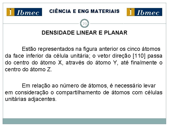 CIÊNCIA E ENG MATERIAIS 29 DENSIDADE LINEAR E PLANAR Estão representados na figura anterior