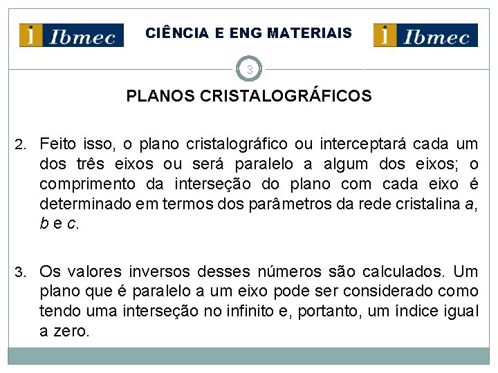 CIÊNCIA E ENG MATERIAIS 3 PLANOS CRISTALOGRÁFICOS 2. Feito isso, o plano cristalográfico ou