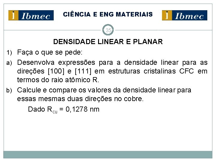 CIÊNCIA E ENG MATERIAIS 35 DENSIDADE LINEAR E PLANAR 1) Faça o que se