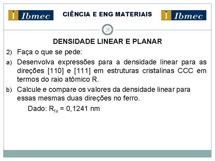 CIÊNCIA E ENG MATERIAIS 36 DENSIDADE LINEAR E PLANAR 2) Faça o que se