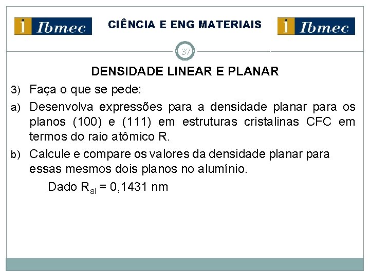 CIÊNCIA E ENG MATERIAIS 37 DENSIDADE LINEAR E PLANAR 3) Faça o que se