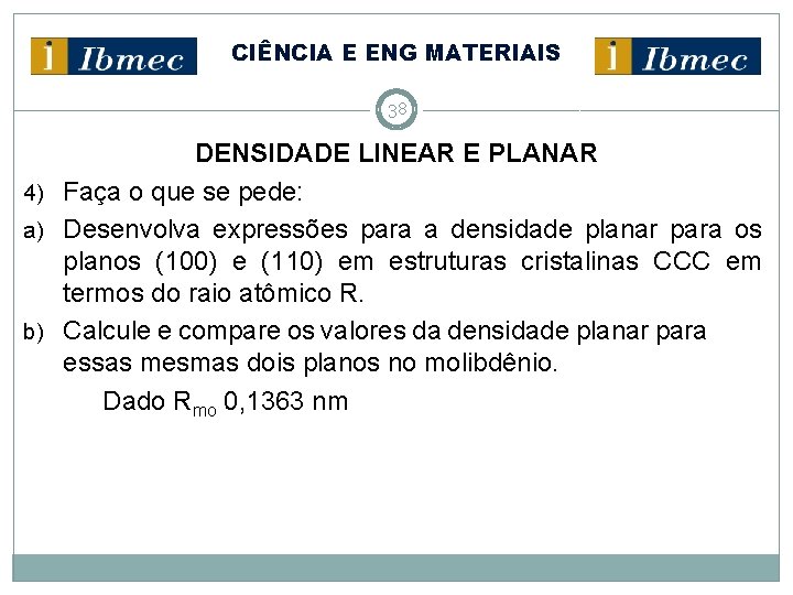 CIÊNCIA E ENG MATERIAIS 38 DENSIDADE LINEAR E PLANAR 4) Faça o que se