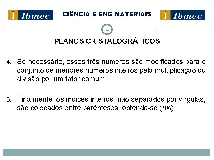CIÊNCIA E ENG MATERIAIS 4 PLANOS CRISTALOGRÁFICOS 4. Se necessário, esses três números são