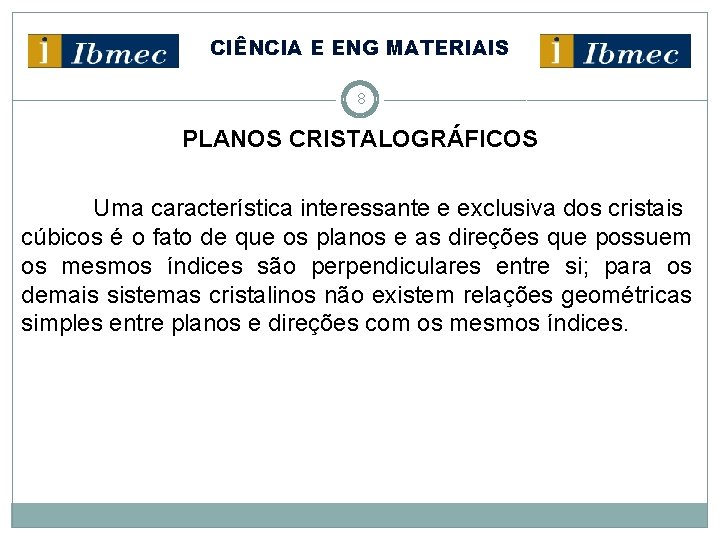 CIÊNCIA E ENG MATERIAIS 8 PLANOS CRISTALOGRÁFICOS Uma característica interessante e exclusiva dos cristais
