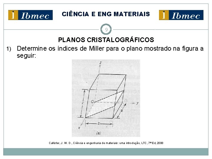 CIÊNCIA E ENG MATERIAIS 9 PLANOS CRISTALOGRÁFICOS 1) Determine os índices de Miller para