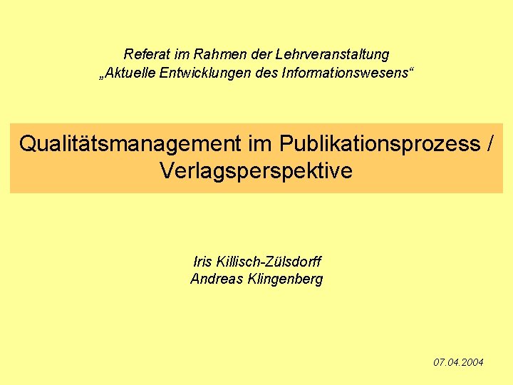 Referat im Rahmen der Lehrveranstaltung „Aktuelle Entwicklungen des Informationswesens“ Qualitätsmanagement im Publikationsprozess / Verlagsperspektive