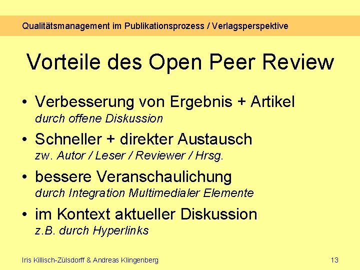 Qualitätsmanagement im Publikationsprozess / Verlagsperspektive Vorteile des Open Peer Review • Verbesserung von Ergebnis Qualitätsmanagement im Publikationsprozess / Verlagsperspektive Vorteile des Open Peer Review • Verbesserung von Ergebnis
