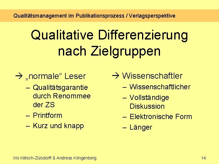 Qualitätsmanagement im Publikationsprozess / Verlagsperspektive Qualitative Differenzierung nach Zielgruppen „normale“ Leser – Qualitätsgarantie durch