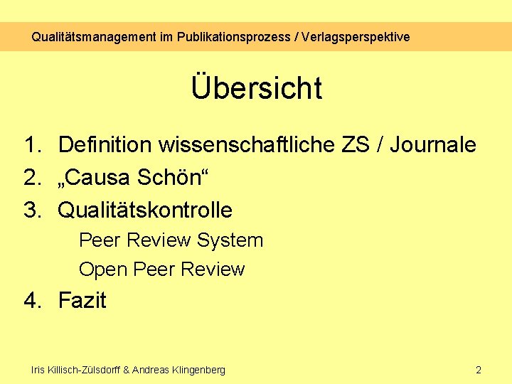 Qualitätsmanagement im Publikationsprozess / Verlagsperspektive Übersicht 1. Definition wissenschaftliche ZS / Journale 2. „Causa