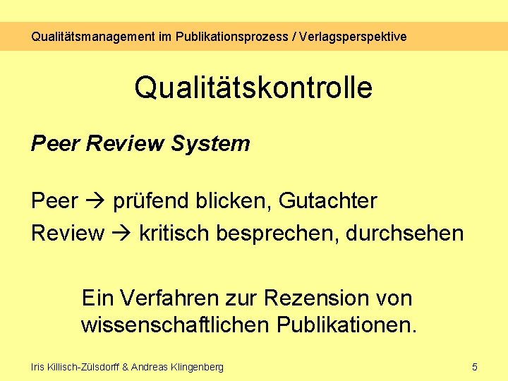 Qualitätsmanagement im Publikationsprozess / Verlagsperspektive Qualitätskontrolle Peer Review System Peer prüfend blicken, Gutachter Review