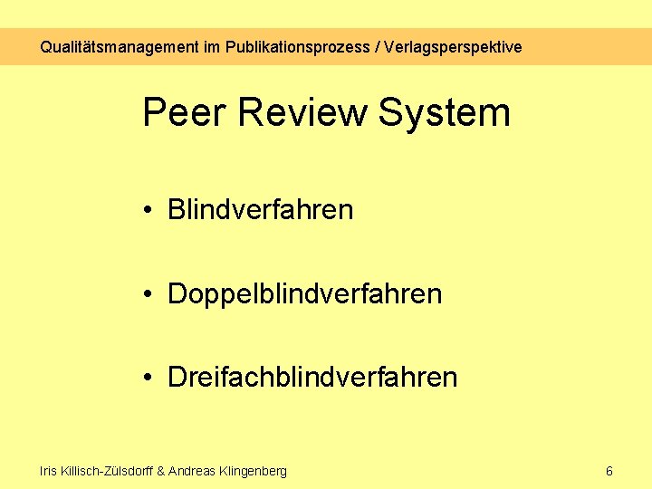 Qualitätsmanagement im Publikationsprozess / Verlagsperspektive Peer Review System • Blindverfahren • Doppelblindverfahren • Dreifachblindverfahren