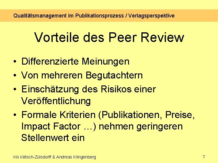 Qualitätsmanagement im Publikationsprozess / Verlagsperspektive Vorteile des Peer Review • Differenzierte Meinungen • Von