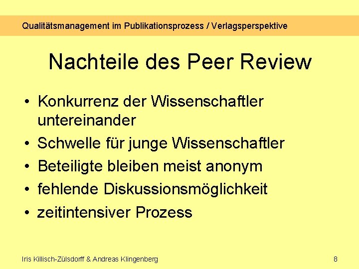 Qualitätsmanagement im Publikationsprozess / Verlagsperspektive Nachteile des Peer Review • Konkurrenz der Wissenschaftler untereinander