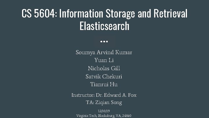 CS 5604: Information Storage and Retrieval Elasticsearch Soumya Arvind Kumar Yuan Li Nicholas Gill