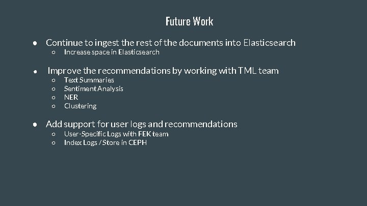 Future Work ● Continue to ingest the rest of the documents into Elasticsearch ○