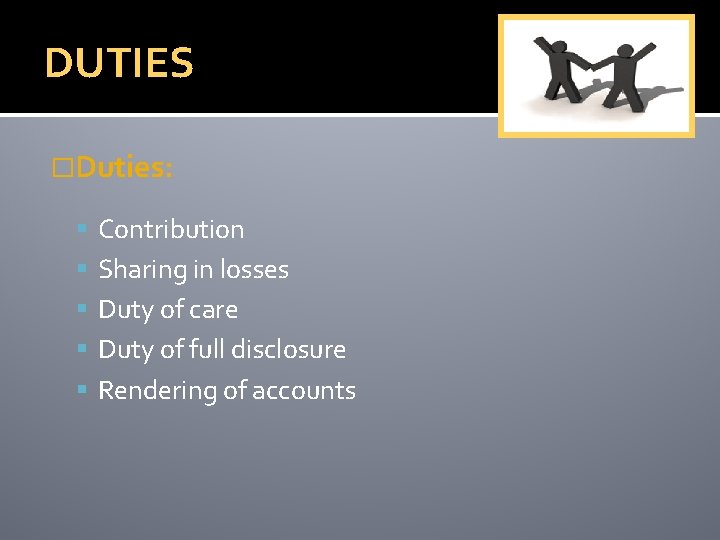 DUTIES �Duties: Contribution Sharing in losses Duty of care Duty of full disclosure Rendering