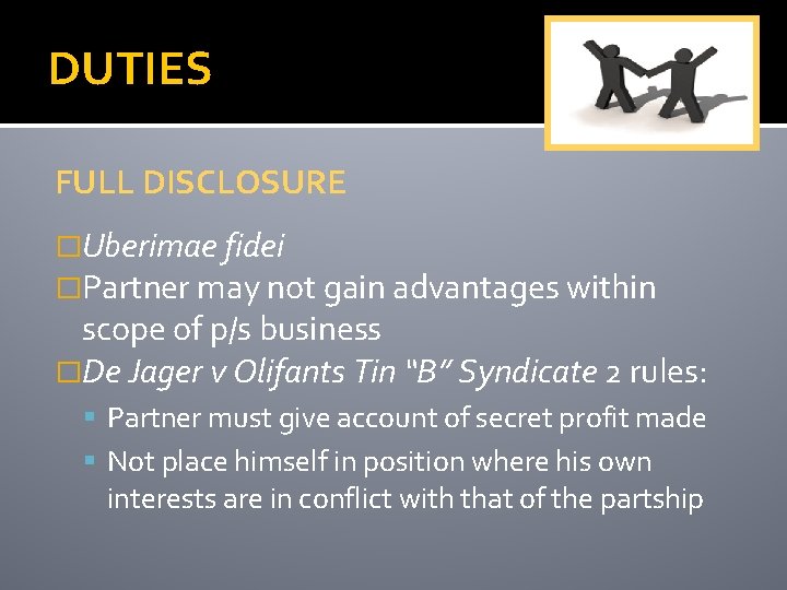 DUTIES FULL DISCLOSURE �Uberimae fidei �Partner may not gain advantages within scope of p/s